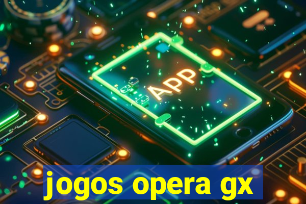 jogos opera gx